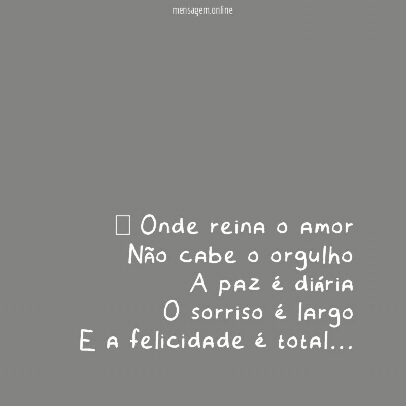 ” Onde reina o amor Não cabe o orgulho A