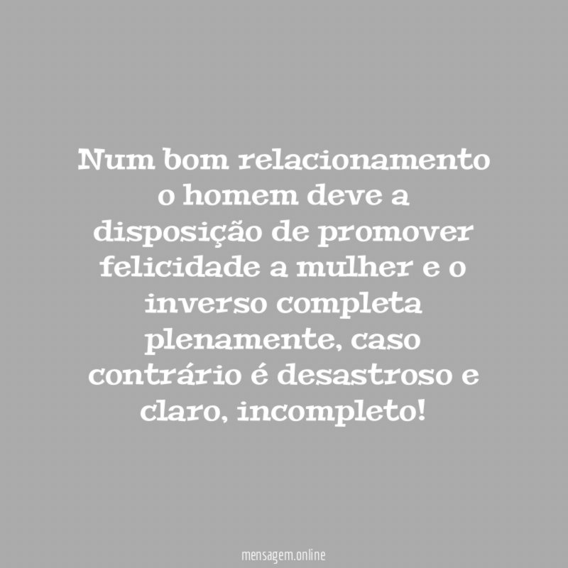 Num bom relacionamento o homem deve a disposição