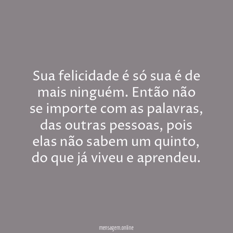 Sua felicidade é só sua é de mais ninguém
