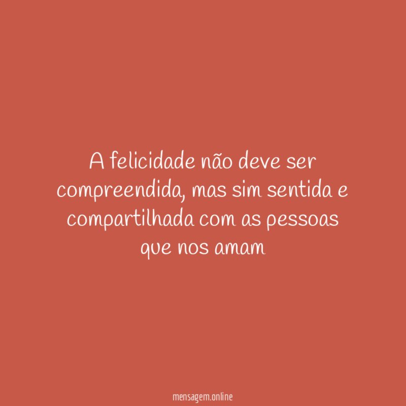 A felicidade não deve ser compreendida