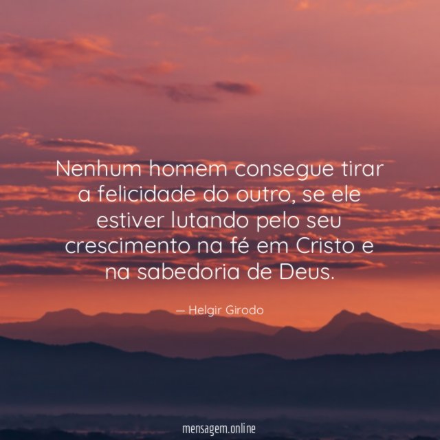 Nenhum homem consegue tirar a felicidade do outro