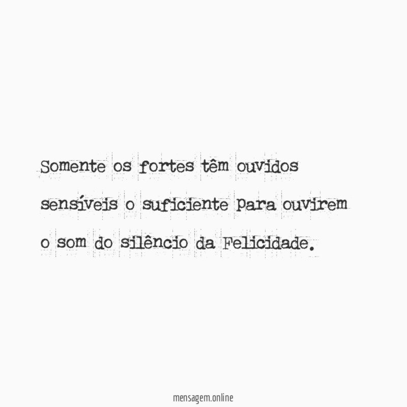 Somente os fortes têm ouvidos sensíveis o suficiente