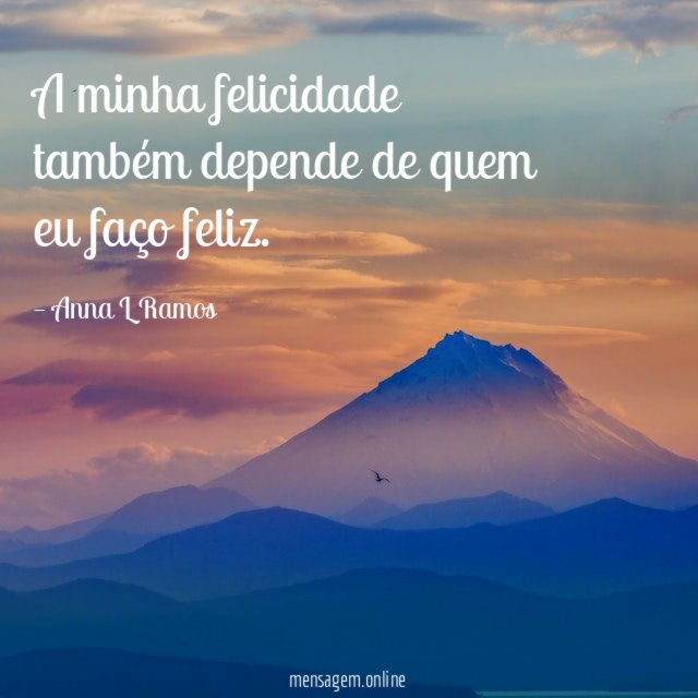 A minha felicidade também depende de quem eu faço feliz