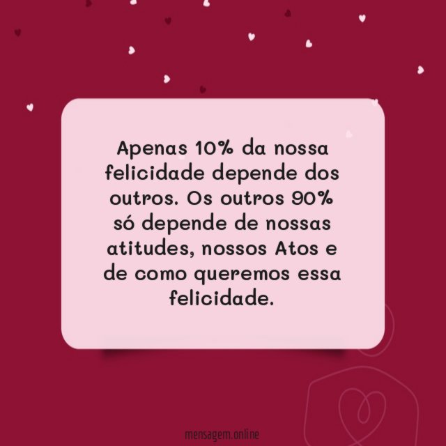 Apenas 10% da nossa felicidade depende dos outros