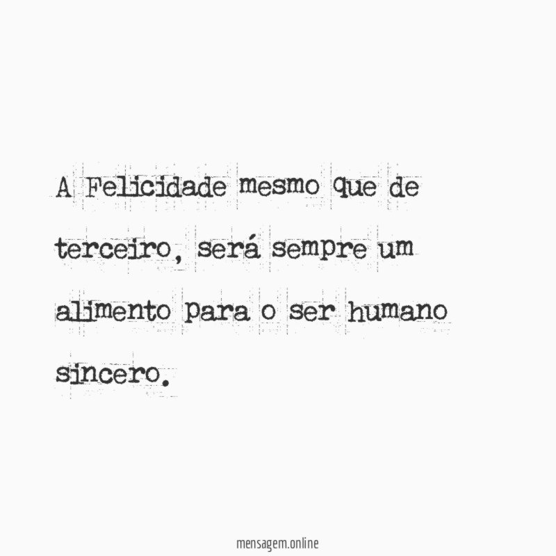 A Felicidade mesmo que de terceiro