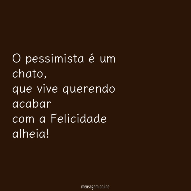 O pessimista é um chato