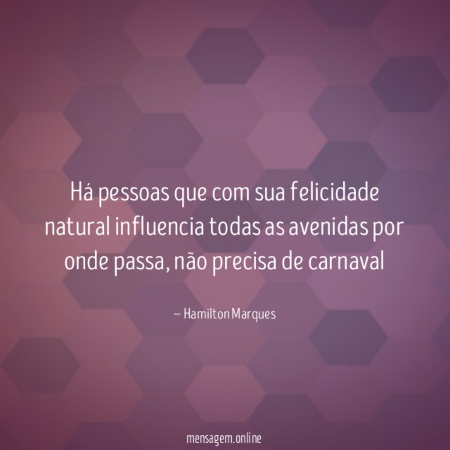Há pessoas que com sua felicidade natural influencia