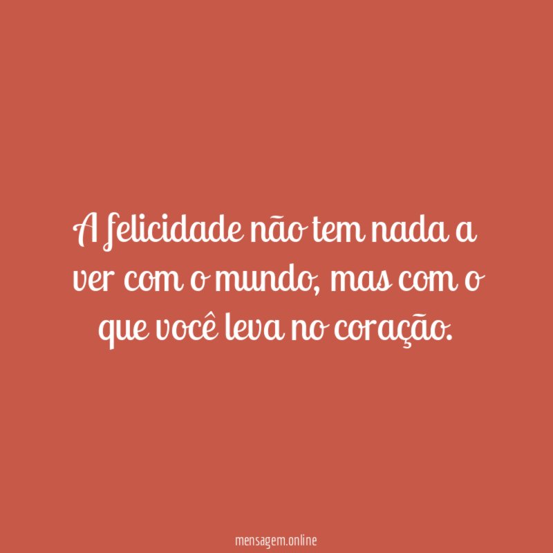 A felicidade não tem nada a ver com o mundo