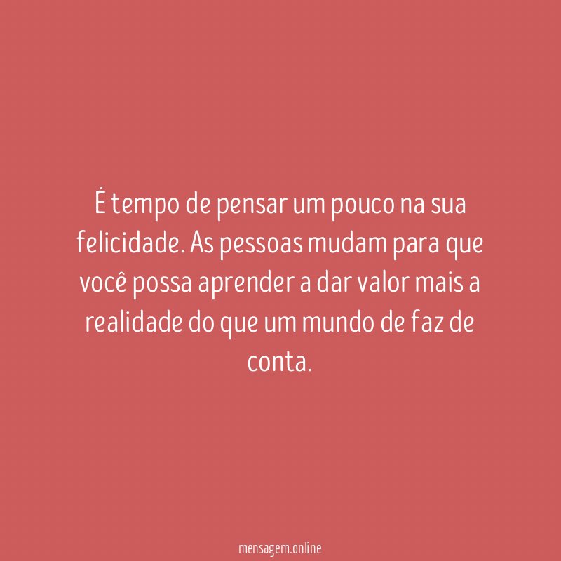 É tempo de pensar um pouco na sua felicidade