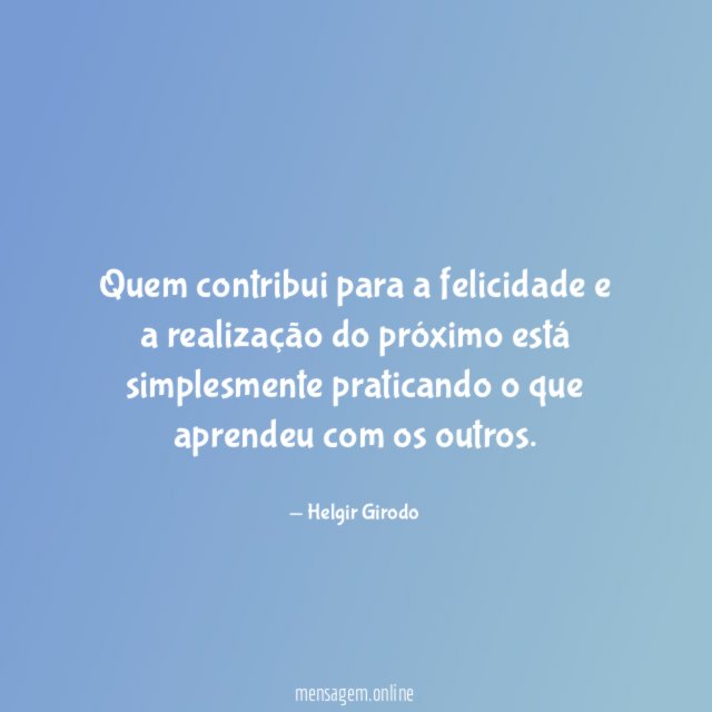 Quem contribui para a felicidade e a realização