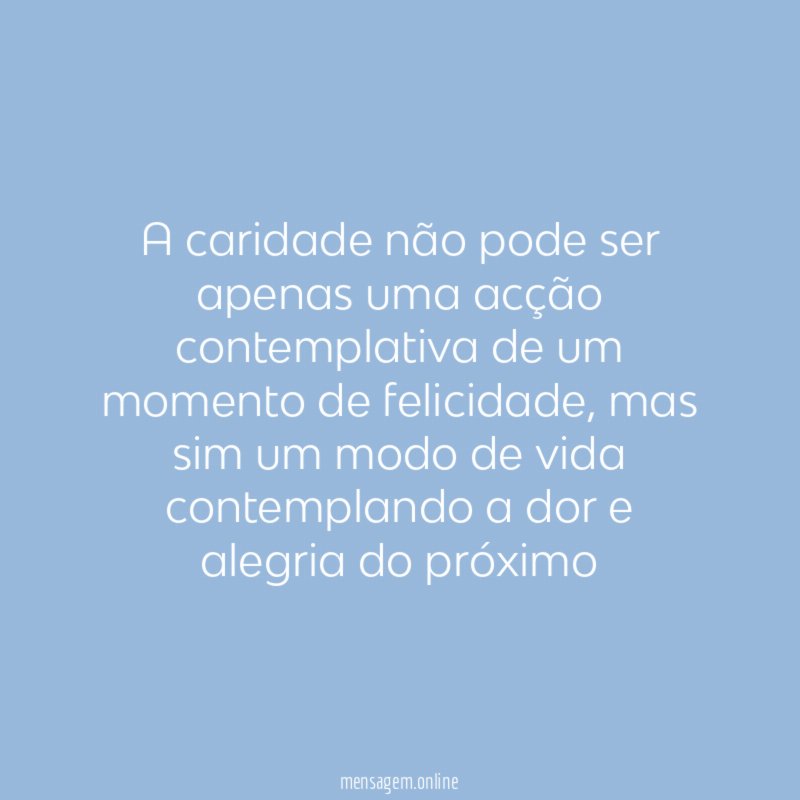 A caridade não pode ser apenas uma acção