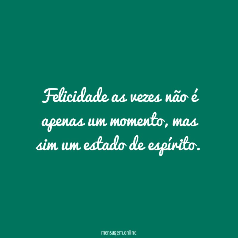 Felicidade as vezes não é apenas um momento
