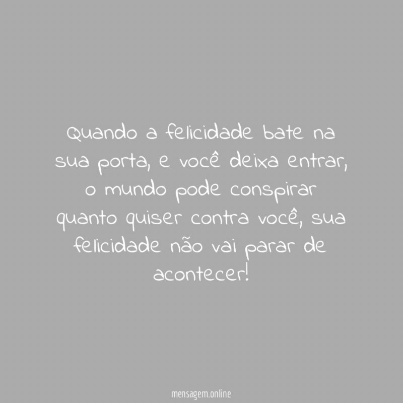 Quando a felicidade bate na sua porta