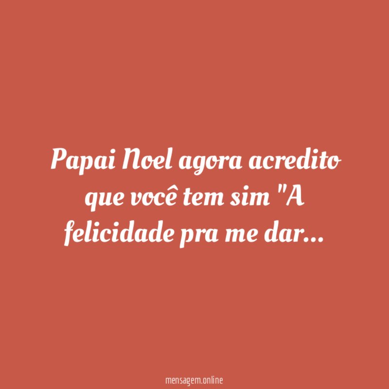 Papai Noel agora acredito que você tem sim