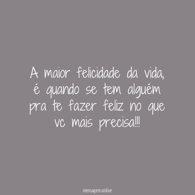 A maior felicidade da vida