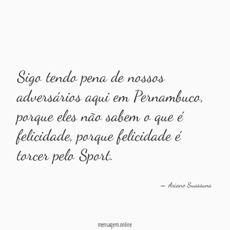 Sigo tendo pena de nossos adversários aqui em Pernambuco