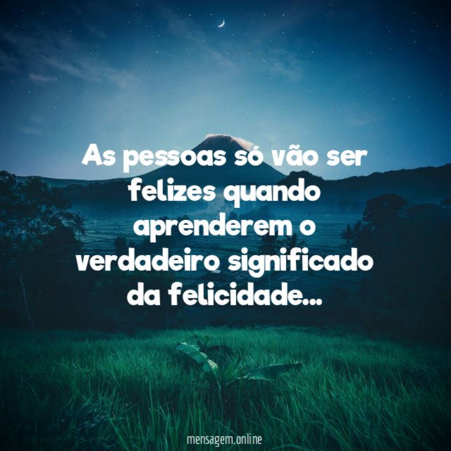 As pessoas só vão ser felizes quando