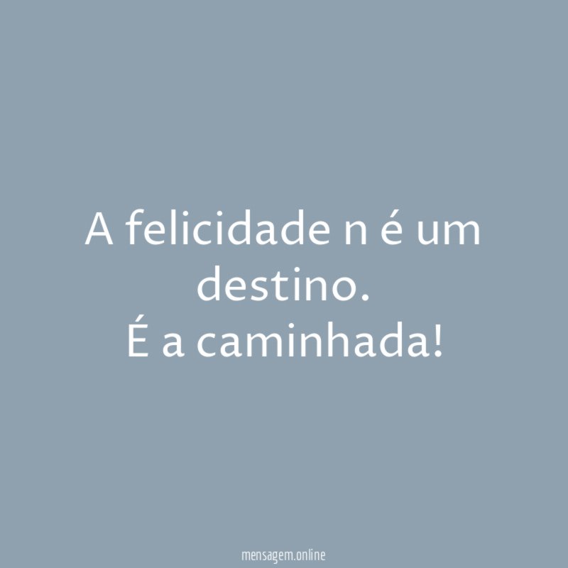 A felicidade n é um destino