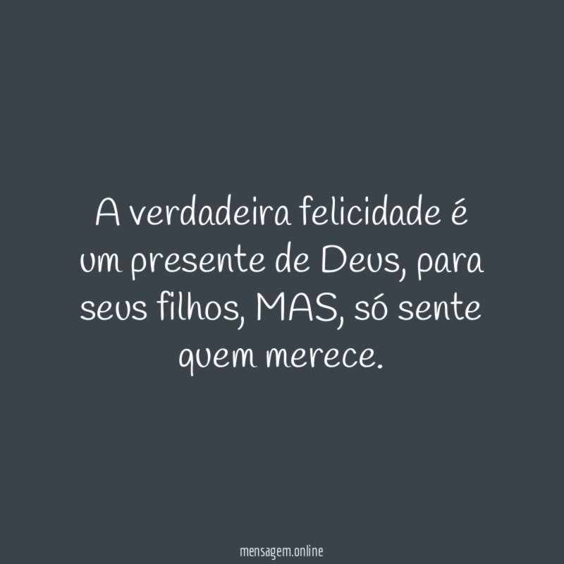 A verdadeira felicidade é um presente de Deus