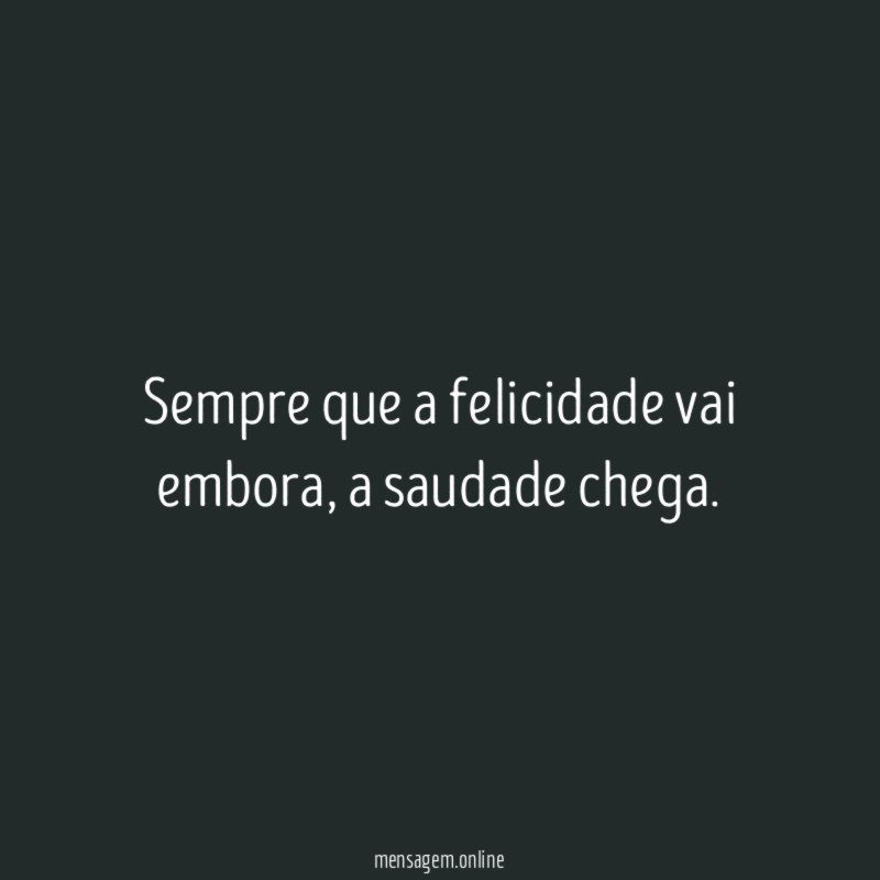 Sempre que a felicidade vai embora