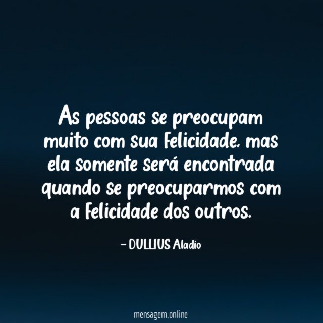 As pessoas se preocupam muito com sua felicidade