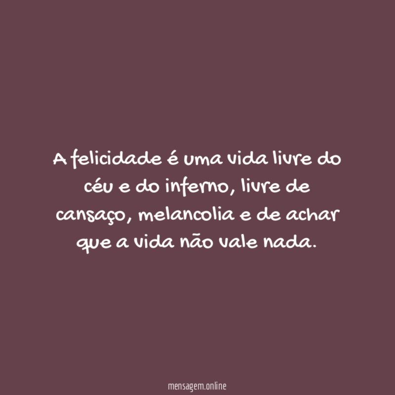 A felicidade é uma vida livre do céu e do inferno