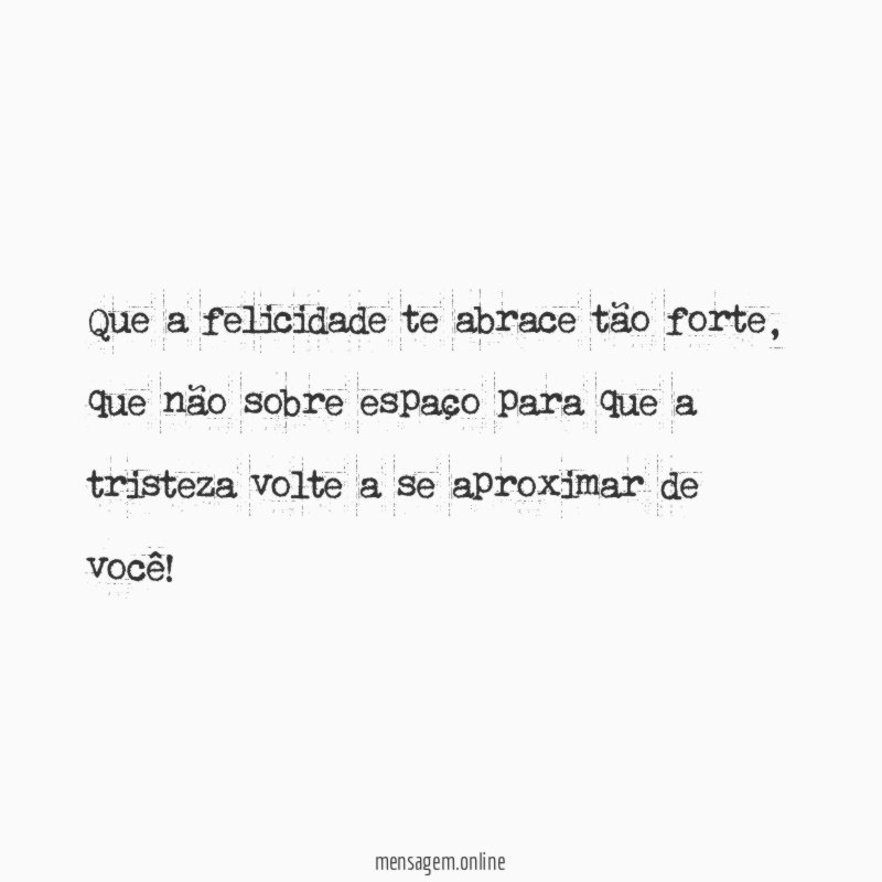 Que a felicidade te abrace tão forte