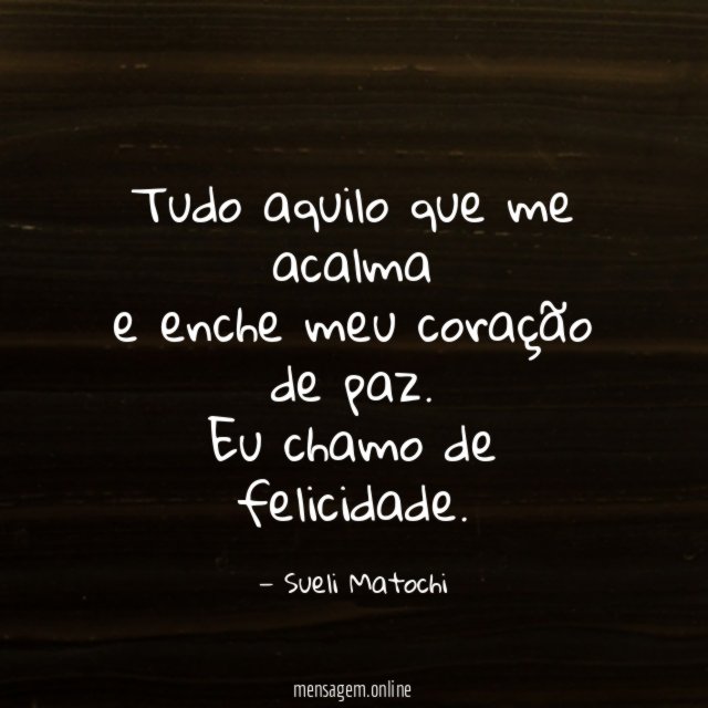 Tudo aquilo que me acalma e enche meu coração de paz