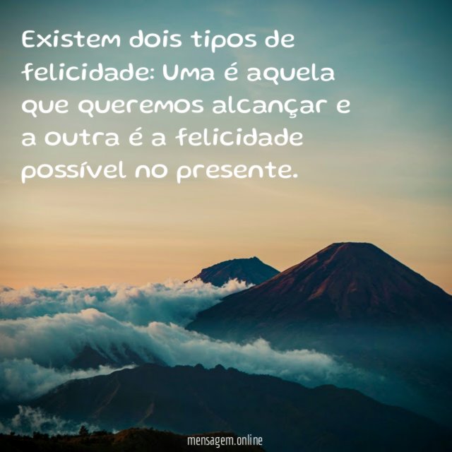 Existem dois tipos de felicidade