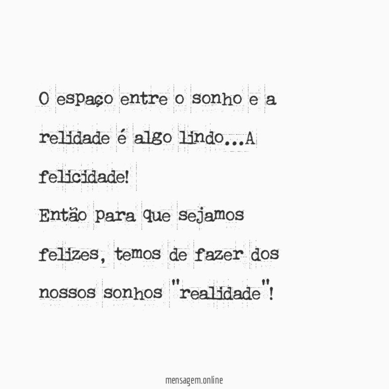 O espaço entre o sonho e a relidade é algo lindo