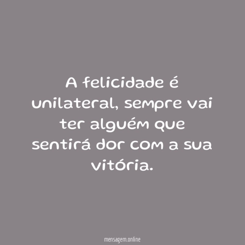 A felicidade é unilateral