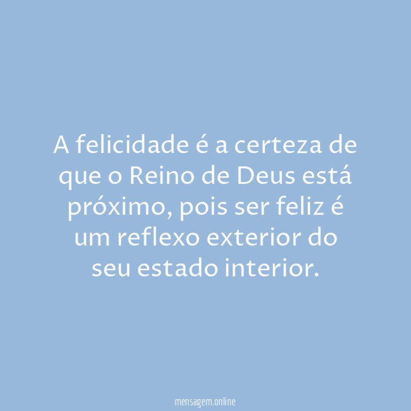 A felicidade é a certeza de que