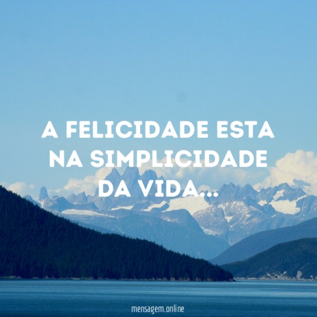 A felicidade esta na simplicidade da vida