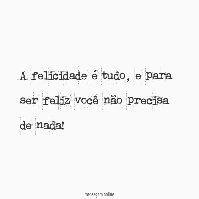 A felicidade é tudo