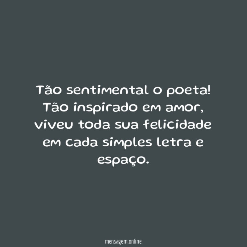 Tão sentimental o poeta