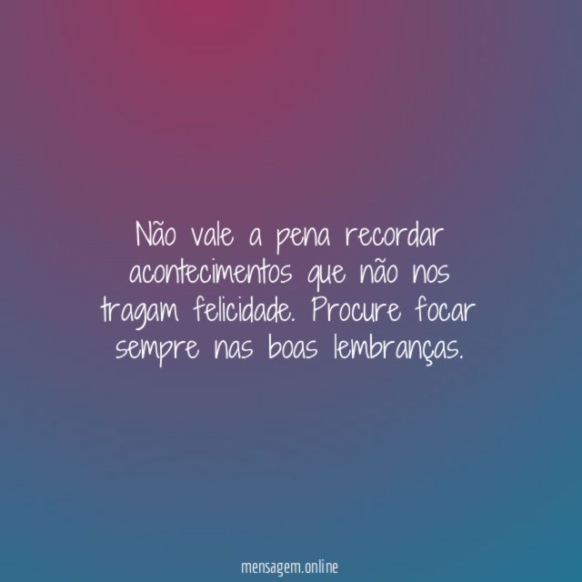 Não vale a pena recordar acontecimentos que não