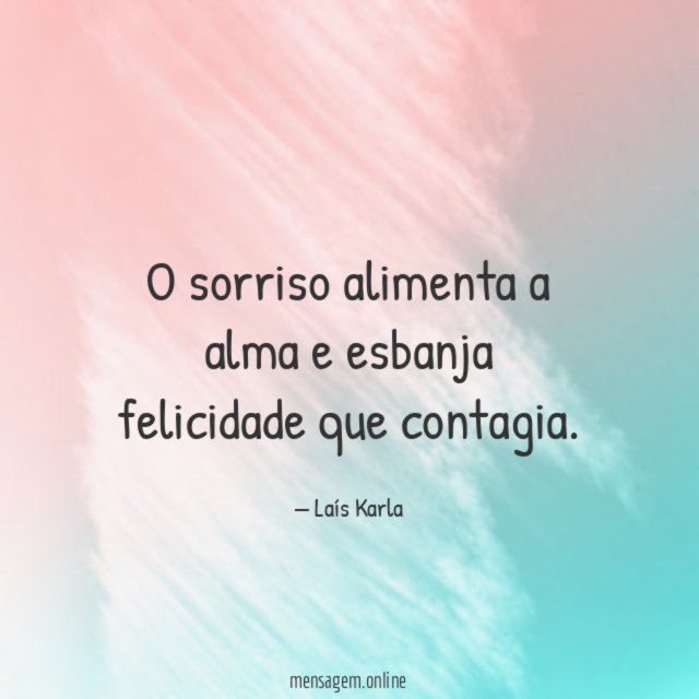 O sorriso alimenta a alma e esbanja felicidade que contagia