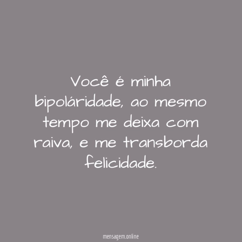 Você é minha bipoláridade