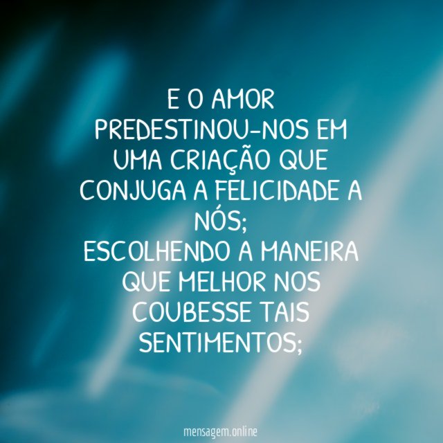 E o amor predestinou-nos em uma criação que