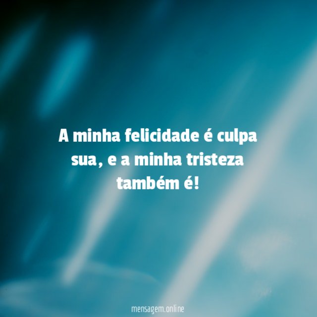 A minha felicidade é culpa sua