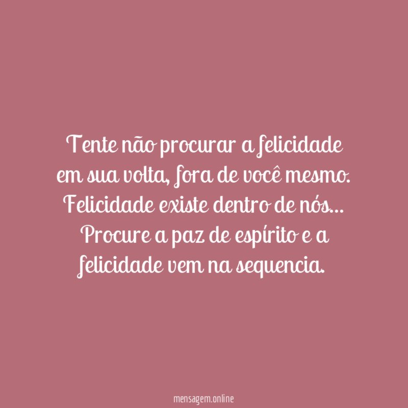 Tente não procurar a felicidade em sua volta