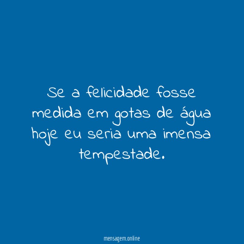 Se a felicidade fosse medida em gotas de