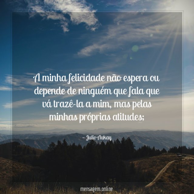 A minha felicidade não espera ou depende de