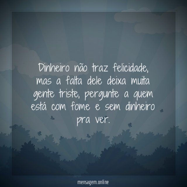 Dinheiro não traz felicidade