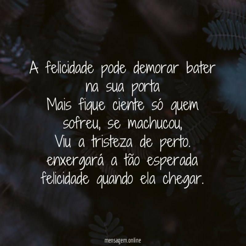 A felicidade pode demorar bater na sua porta Mais