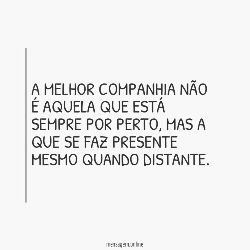 A melhor companhia não é aquela que está sempre por perto