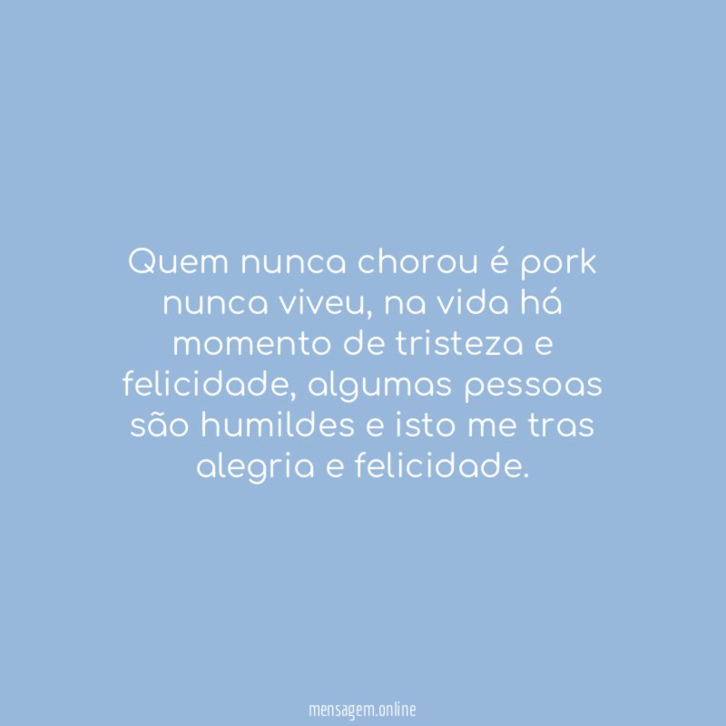 Quem nunca chorou é pork nunca viveu