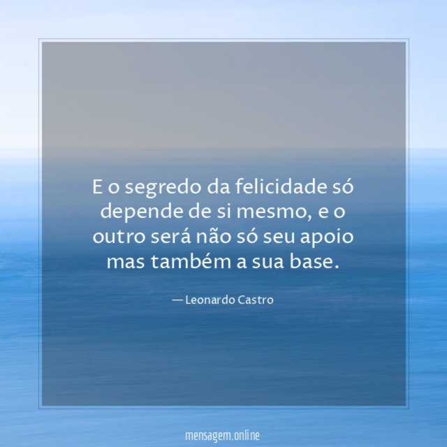 E o segredo da felicidade só depende de si mesmo