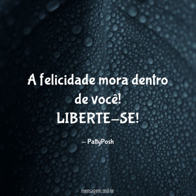 A felicidade mora dentro de você
