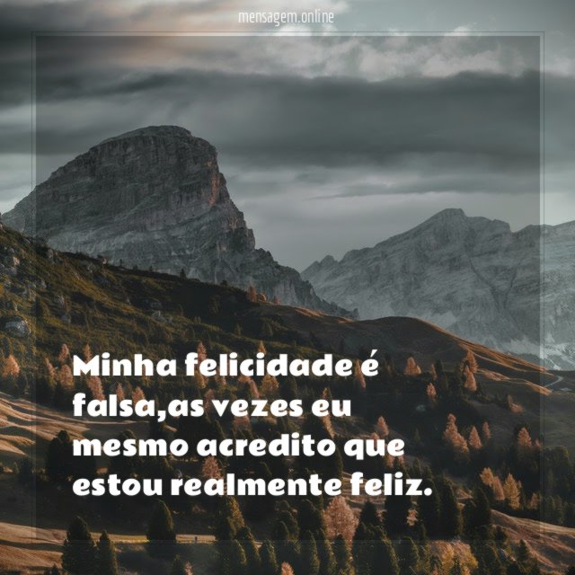 Minha felicidade é falsa